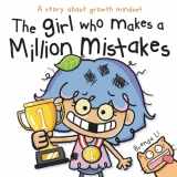 9781774470381-1774470381-The Girl Who Makes a Million Mistakes: A Growth Mindset Book for Kids to Boost Confidence, Self-Esteem and Resilience