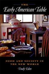 9780875806372-0875806376-The Early American Table: Food and Society in the New World
