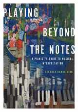 9780199859504-0199859507-Playing Beyond the Notes: A Pianist's Guide to Musical Interpretation
