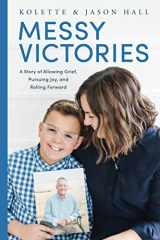 9781736485408-1736485407-Messy Victories: A Story of Allowing Grief, Pursuing Joy, and Rolling Forward