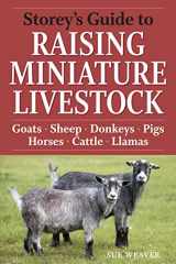 9781603424813-1603424814-Storey's Guide to Raising Miniature Livestock: Goats, Sheep, Donkeys, Pigs, Horses, Cattle, Llamas
