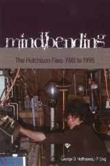 9781935023531-1935023535-Mindbending - The Hutchison Files: 1981 to 1995