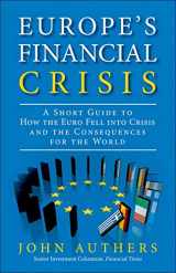 9780133993523-0133993523-Europe's Financial Crisis: A Short Guide to How the Euro Fell into Crisis and the Consequences for the World