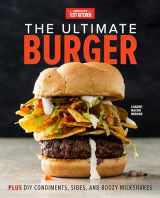 9781945256844-1945256842-The Ultimate Burger: Plus DIY Condiments, Sides, and Boozy Milkshakes