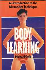 9780906053447-0906053447-Body Learning: An Introduction to the Alexander Technique