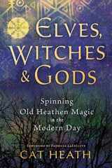 9780738765358-073876535X-Elves, Witches & Gods: Spinning Old Heathen Magic in the Modern Day