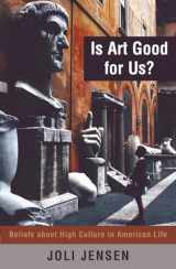 9780742517400-0742517403-Is Art Good for Us?: Beliefs about High Culture in American Life