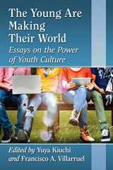 9780786498840-0786498846-The Young Are Making Their World: Essays on the Power of Youth Culture