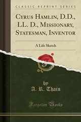 9780282770396-0282770399-Cyrus Hamlin, D.D., LL. D., Missionary, Statesman, Inventor: A Life Sketch (Classic Reprint)