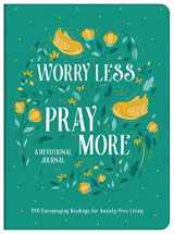 9781636091082-1636091083-Worry Less, Pray More Devotional Journal: 180 Encouraging Readings for Anxiety-Free Living