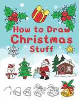 9781705418673-1705418678-How To Draw Christmas Stuff: Step by Step Easy and Fun to learn Drawing and Creating Your Own Beautiful Christmas Coloring Book and Christmas Cards (Drawing for Kids)