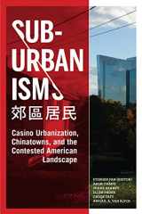 9781878541017-1878541013-Suburbanisms: Casino Urbanization, Chinatowns, and the Contested American Landscape