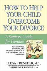 9781557044617-1557044619-How to Help Your Child Overcome Your Divorce: A Support Guide for Families