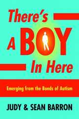 9781885477866-1885477864-There's a Boy in Here: Emerging from the Bonds of Autism