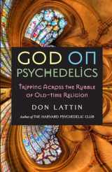 9781958061282-195806128X-God on Psychedelics: Tripping Across the Rubble of Old-Time Religion