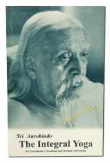 9780941524766-0941524760-Integral Yoga: Sri Aurobindo's Teaching & Method of Practice