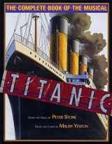 9781557833556-1557833559-Titanic: The Complete Book of the Broadway Musical (Applause Books)