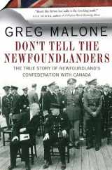 9780307401335-0307401332-Don't Tell the Newfoundlanders: The True Story of Newfoundland's Confederation with Canada