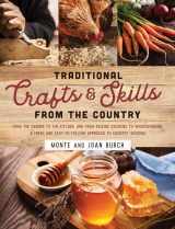 9781493061983-1493061984-Traditional Crafts and Skills from the Country: From the garden to the kitchen, and from raising chickens to woodworking, a fresh and easy-to-follow approach to country wisdom