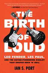 9781501141737-1501141732-The Birth of Loud: Leo Fender, Les Paul, and the Guitar-Pioneering Rivalry That Shaped Rock 'n' Roll