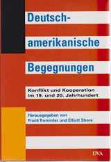 9783421054739-3421054738-Deutsch-amerikanische Begegnungen. Konflikte und Kooperation im 19. und 20. Jahrhundert.