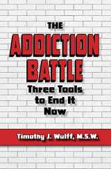 9781950091270-1950091279-The Addiction Battle: Three Tools to End It Now