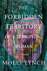 9781646221424-1646221427-The Forbidden Territory of a Terrifying Woman: A Novel