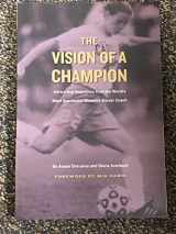 9781591640240-1591640245-The Vision of a Champion: Advice and Inspiration from the World's Most Successful Women's Soccer Coach