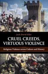 9781616142186-1616142189-Cruel Creeds, Virtuous Violence: Religious Violence Across Culture and History