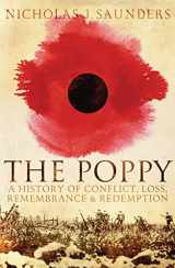 9781780744049-1780744048-The Poppy: A History of Conflict, Loss, Remembrance, and Redemption