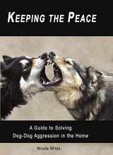9780981722757-098172275X-Keeping the Peace: A Guide to Solving Dog-Dog Aggression in the Home
