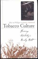 9780813120669-0813120667-Tobacco Culture: Farming Kentucky's Burley Belt (Kentucky Remembered)