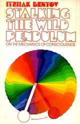 9780525474586-0525474587-Stalking the Wild Pendulum: On the Mechanics of Consciouness
