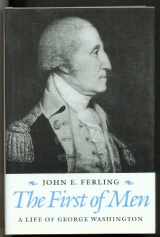 9780870495625-0870495623-The First of Men: A Life of George Washington