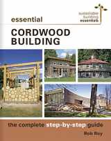 9780865718524-0865718520-Essential Cordwood Building: The Complete Step-by-Step Guide (Sustainable Building Essentials Series, 6)