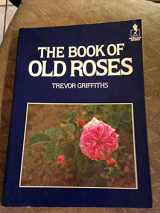 9780718124212-0718124219-The Book of Old Roses