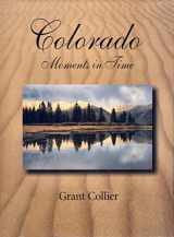 9781591520122-1591520126-Colorado: Moments in Time (a 14" x 10.5" coffee-table book featuring photographs of the Rocky Mountains, Maroon Bells, Great Sand Dunes, Black Canyon, Mesa Verde National Parks, and much more)