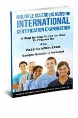 9780997836127-0997836121-Multiple Sclerosis Nursing International Certification Examination: A Step by Step Guide on How to Prepare for and Pass the MSCN Exam (Pass MSCN Exam! Book 1)