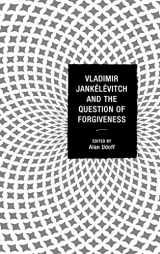 9780739176672-0739176676-Vladimir Jankélévitch and the Question of Forgiveness