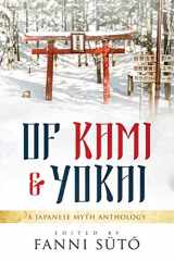 9781093653250-1093653256-Of Kami & Yokai: A Japanese Myth Anthology