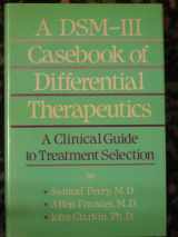 9780876303955-0876303955-A Dsm-III Casebook of Differential Therapeutics: A Clinical Guide to Treatment Selection
