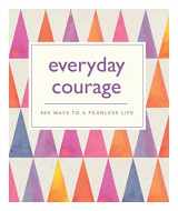 9781770859937-1770859934-Everyday Courage: 365 Ways to a Fearless Life