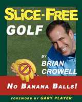 9781461199557-1461199557-Slice-Free Golf: How to cure your slice in 3 easy steps