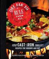 9781680991307-1680991302-One Pan to Rule Them All: 100 Cast-Iron Skillet Recipes for Indoors and Out