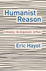 9780231197854-0231197853-Humanist Reason: A History. An Argument. A Plan