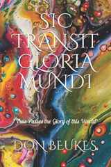 9781734440911-1734440910-SIC TRANSIT GLORIA MUNDI: Thus Passes the Glory of the World