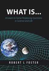 9781489722478-1489722475-What Is . . .: Answers to Some Perplexing Questions in Science and Life