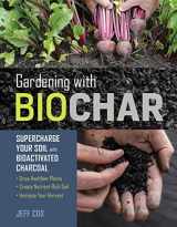 9781612129556-1612129552-Gardening with Biochar: Supercharge Your Soil with Bioactivated Charcoal: Grow Healthier Plants, Create Nutrient-Rich Soil, and Increase Your Harvest