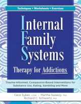 9781683736028-1683736028-Internal Family Systems Therapy for Addictions: Trauma-Informed, Compassion-Based Interventions for Substance Use, Eating, Gambling and More