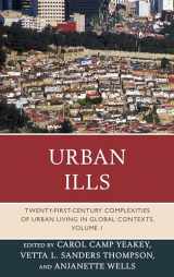 9780739185605-0739185608-Urban Ills: Twenty-first-Century Complexities of Urban Living in Global Contexts (Volume 1)
